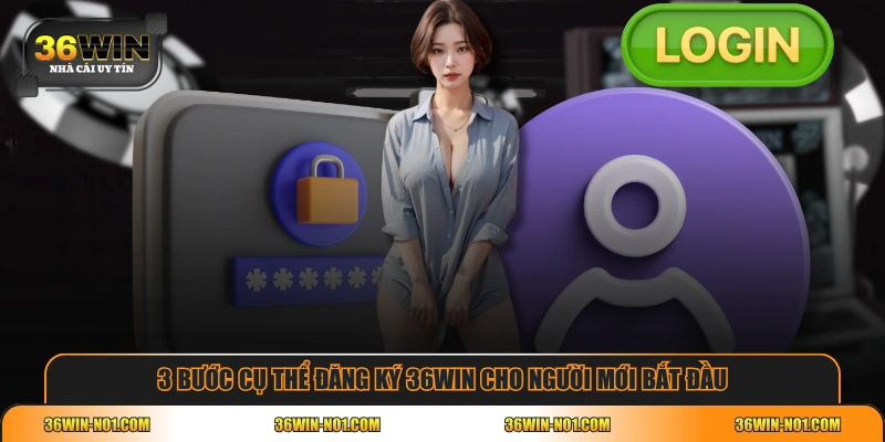 3 bước cụ thể đăng ký 36WIN cho người mới bắt đầu