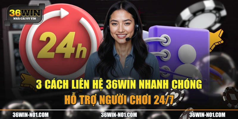 3 Cách Liên Hệ 36WIN Nhanh Chóng, Hỗ Trợ Người Chơi 24/7