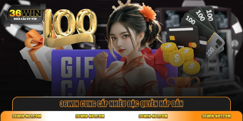 36WIN cung cấp nhiều đặc quyền hấp dẫn