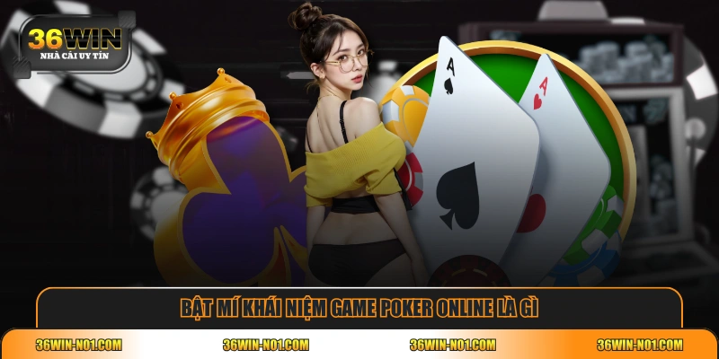 Bật mí khái niệm game Poker online là gì