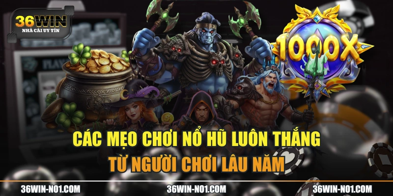 Các Mẹo Chơi Nổ Hũ Luôn Thắng Từ Người Chơi Lâu Năm