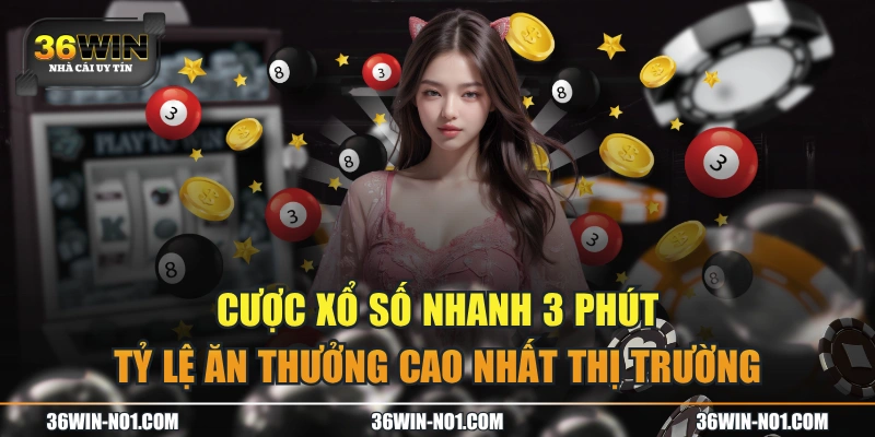 Cược Xổ Số Nhanh 3 Phút Tỷ Lệ Ăn Thưởng Cao Nhất Thị Trường