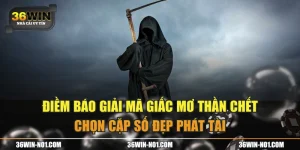 Điềm Báo Giải Mã Giấc Mơ Thần Chết Chọn Cặp Số Đẹp Phát Tài