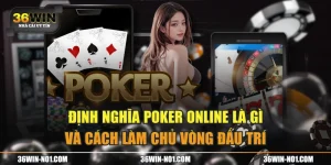 Định Nghĩa Poker Online Là Gì Và Cách Làm Chủ Vòng Đấu Trí
