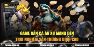 Game Bắn Cá Ăn Xu Mang Đến Trải Nghiệm Săn Thưởng Đỉnh Cao