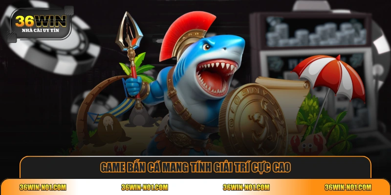 Game bắn cá mang tính giải trí cực cao