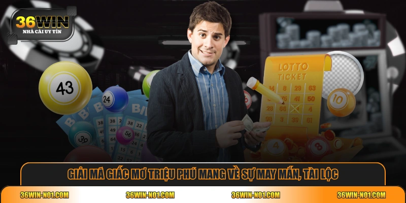 Giải mã giấc mơ triệu phú mang về sự may mắn, tài lộc