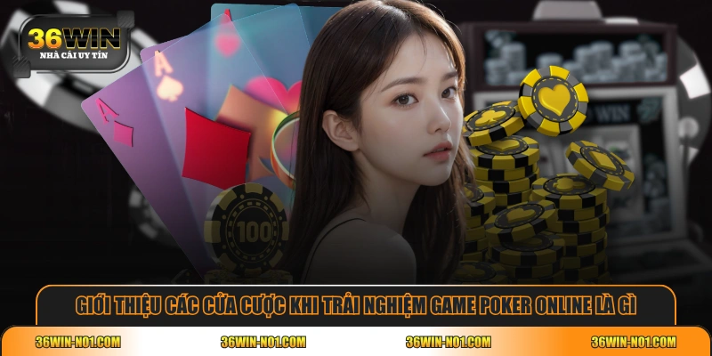 Giới thiệu các cửa cược khi trải nghiệm game Poker online là gì