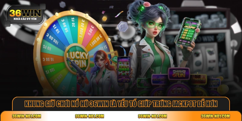 Khung giờ chơi Nổ Hũ 36WIN là yếu tố giúp trúng Jackpot dễ hơn