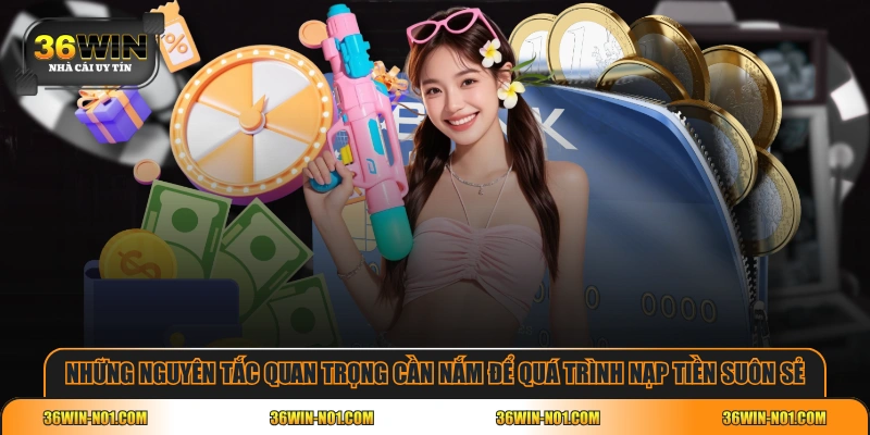 Những nguyên tắc quan trọng cần nắm để quá trình nạp tiền suôn sẻ