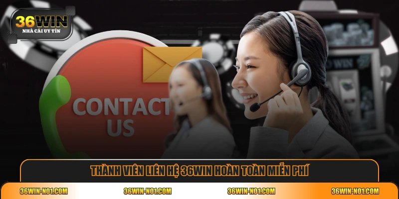 Thành viên liên hệ 36WIN hoàn toàn miễn phí