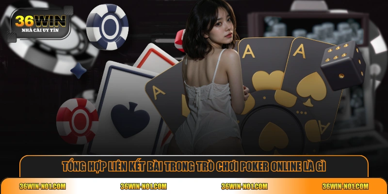 Tổng hợp liên kết bài trong trò chơi Poker online là gì