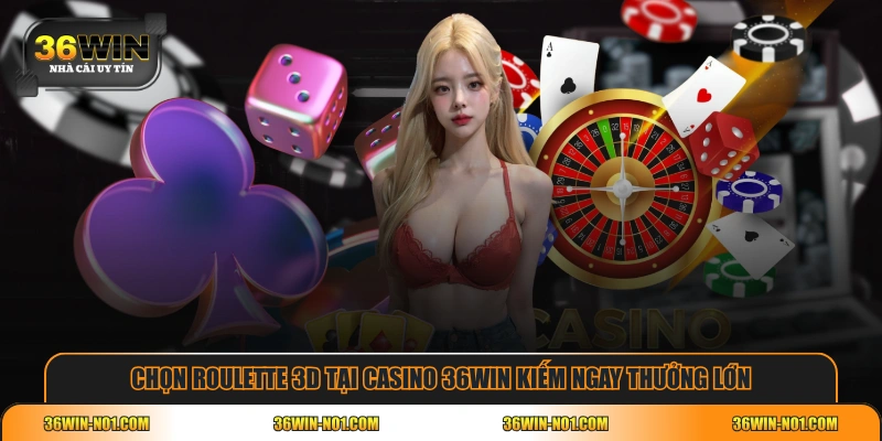 Chọn Roulette 3D tại Casino 36WIN kiếm ngay thưởng lớn
