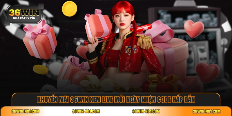 Khuyến mãi 36WIN xem live mỗi ngày nhận Code hấp dẫn