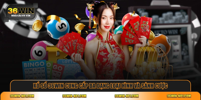 Xổ số 36WIN cung cấp đa dạng loại hình và sảnh cược
