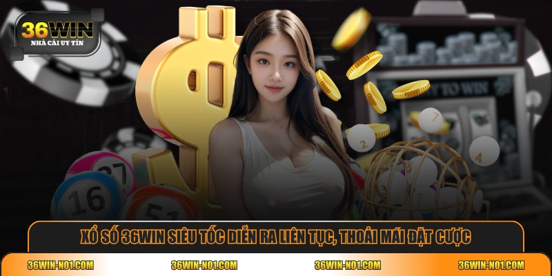 Xổ số 36WIN siêu tốc diễn ra liên tục, thoải mái đặt cược